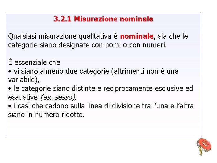 3. 2. 1 Misurazione nominale Qualsiasi misurazione qualitativa è nominale, sia che le categorie