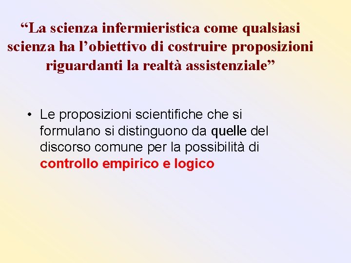 “La scienza infermieristica come qualsiasi scienza ha l’obiettivo di costruire proposizioni riguardanti la realtà