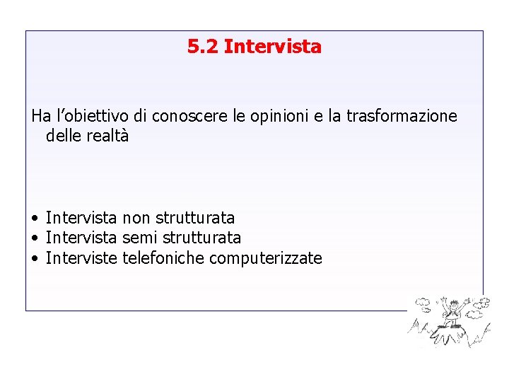 5. 2 Intervista Ha l’obiettivo di conoscere le opinioni e la trasformazione delle realtà