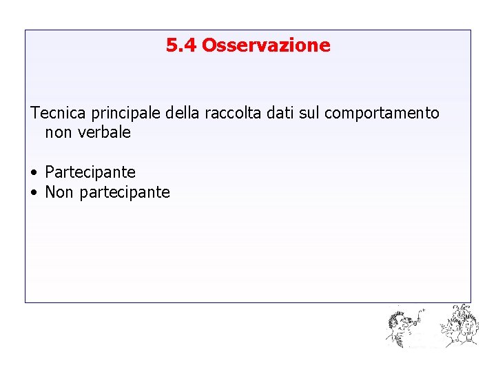 5. 4 Osservazione Tecnica principale della raccolta dati sul comportamento non verbale • Partecipante