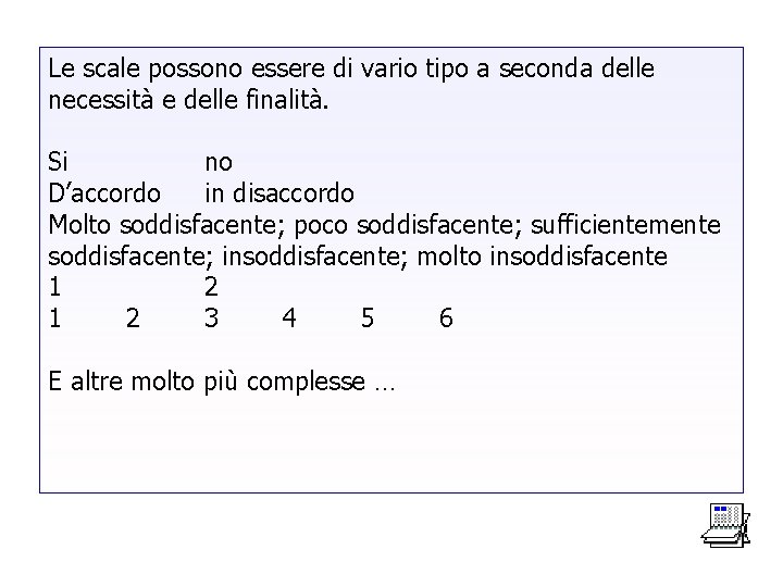 Le scale possono essere di vario tipo a seconda delle necessità e delle finalità.