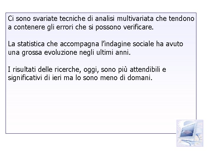 Ci sono svariate tecniche di analisi multivariata che tendono a contenere gli errori che