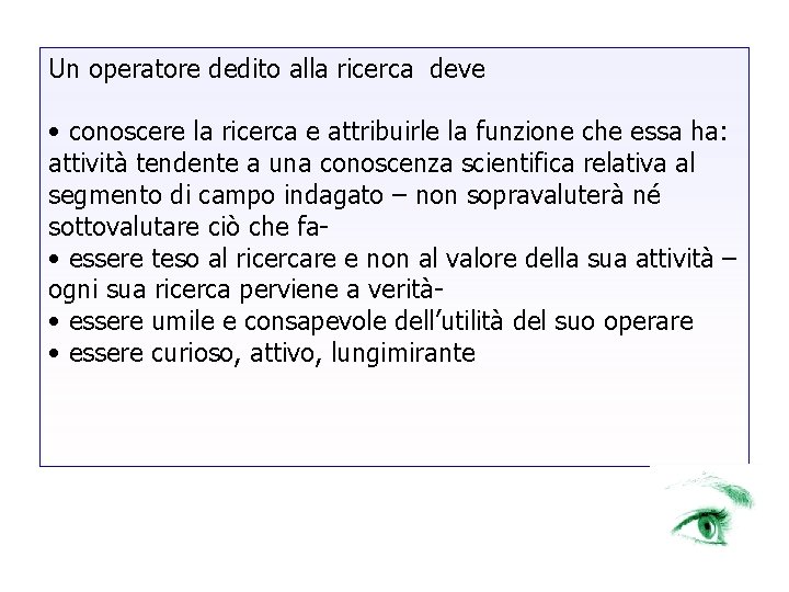 Un operatore dedito alla ricerca deve • conoscere la ricerca e attribuirle la funzione