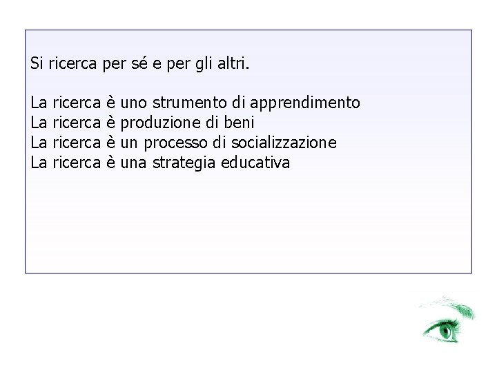 Si ricerca per sé e per gli altri. La La ricerca è è uno