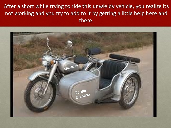 After a short while trying to ride this unwieldy vehicle, you realize its not After a short while trying to ride this unwieldy vehicle, you realize its not