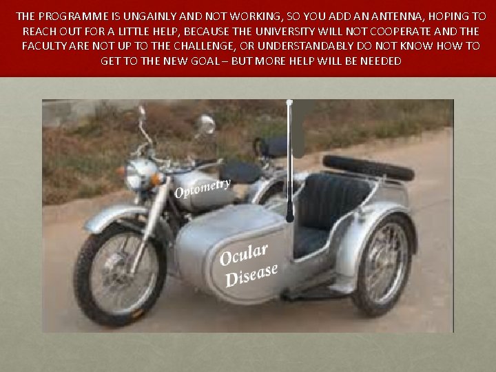 THE PROGRAMME IS UNGAINLY AND NOT WORKING, SO YOU ADD AN ANTENNA, HOPING TO THE PROGRAMME IS UNGAINLY AND NOT WORKING, SO YOU ADD AN ANTENNA, HOPING TO