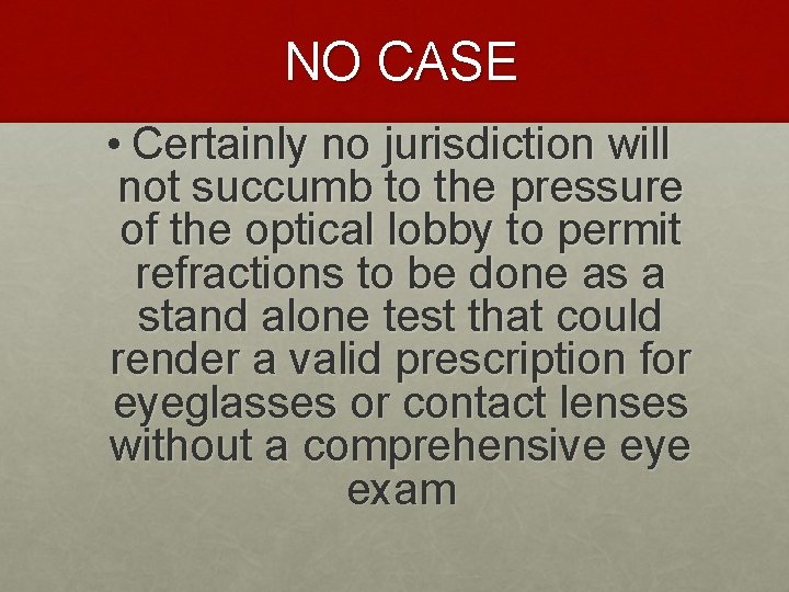 NO CASE • Certainly no jurisdiction will not succumb to the pressure of NO CASE • Certainly no jurisdiction will not succumb to the pressure of