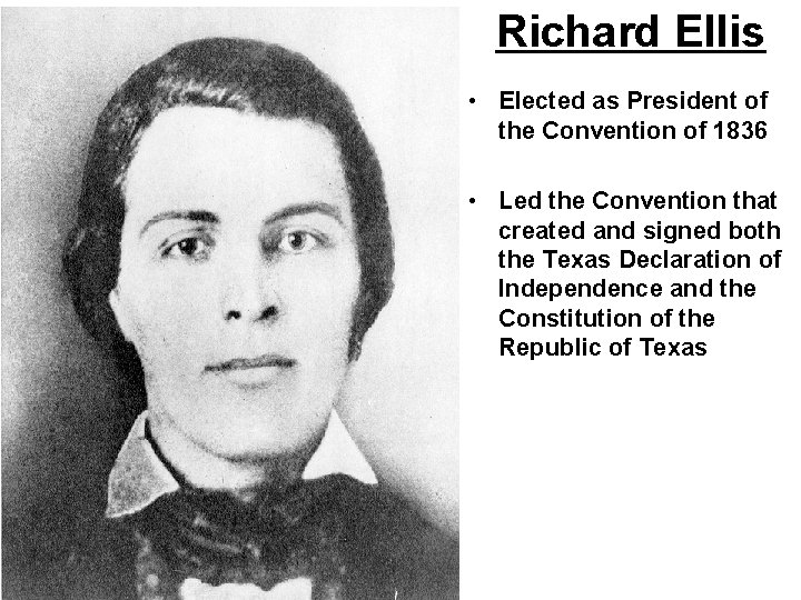 Richard Ellis • Elected as President of the Convention of 1836 • Led the