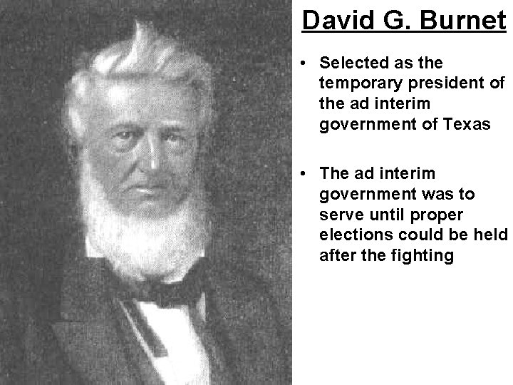 David G. Burnet • Selected as the temporary president of the ad interim government
