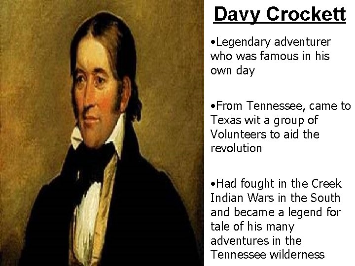 Davy Crockett • Legendary adventurer who was famous in his own day • From