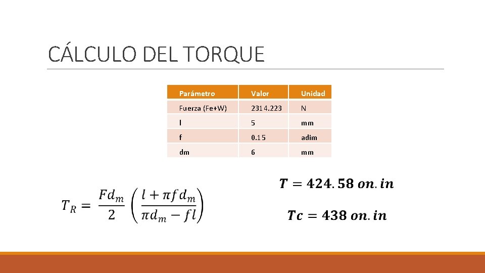 CÁLCULO DEL TORQUE Parámetro Valor Unidad Fuerza (Fe+W) 2314. 223 N l 5 mm