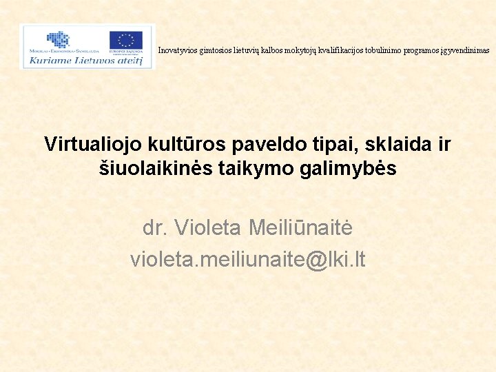 Inovatyvios gimtosios lietuvių kalbos mokytojų kvalifikacijos tobulinimo programos įgyvendinimas Virtualiojo kultūros paveldo tipai, sklaida