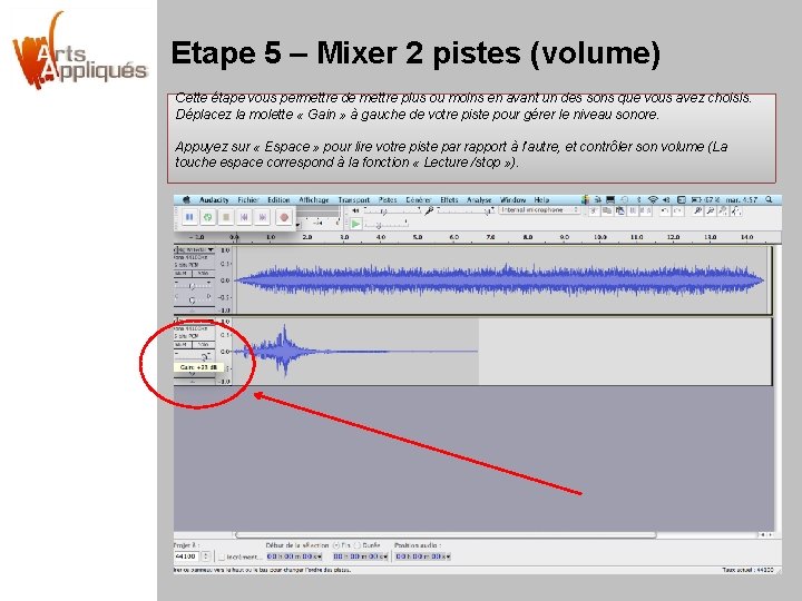 Etape 5 – Mixer 2 pistes (volume) Cette étape vous permettre de mettre plus