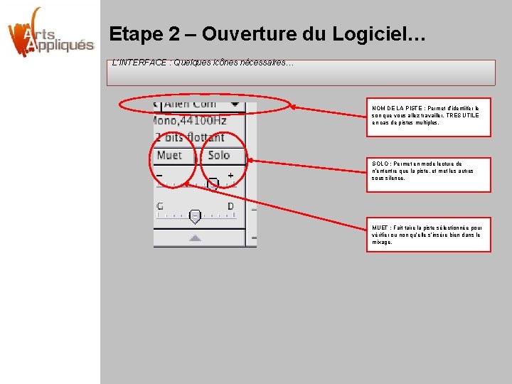 Etape 2 – Ouverture du Logiciel… L’INTERFACE : Quelques icônes nécessaires… NOM DE LA