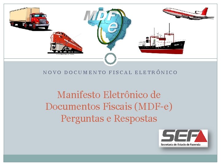 NOVO DOCUMENTO FISCAL ELETRÔNICO Manifesto Eletrônico de Documentos Fiscais (MDF-e) Perguntas e Respostas 