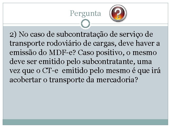 Pergunta 2) No caso de subcontratação de serviço de transporte rodoviário de cargas, deve