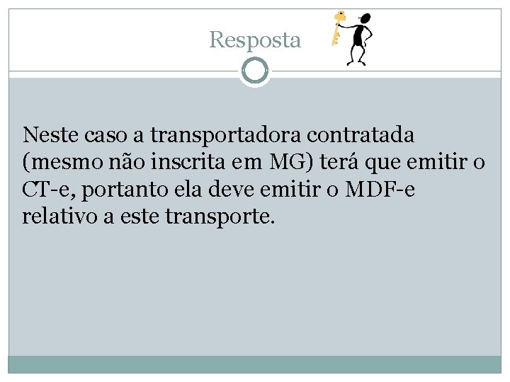 Resposta Neste caso a transportadora contratada (mesmo não inscrita em MG) terá que emitir