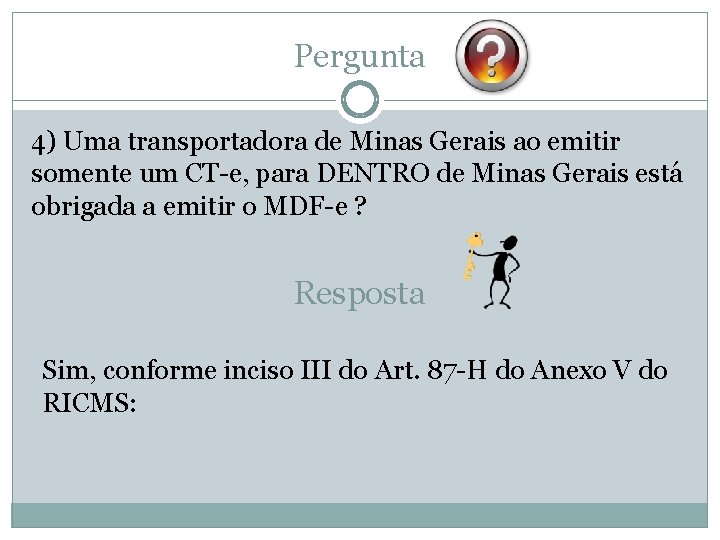 Pergunta 4) Uma transportadora de Minas Gerais ao emitir somente um CT-e, para DENTRO