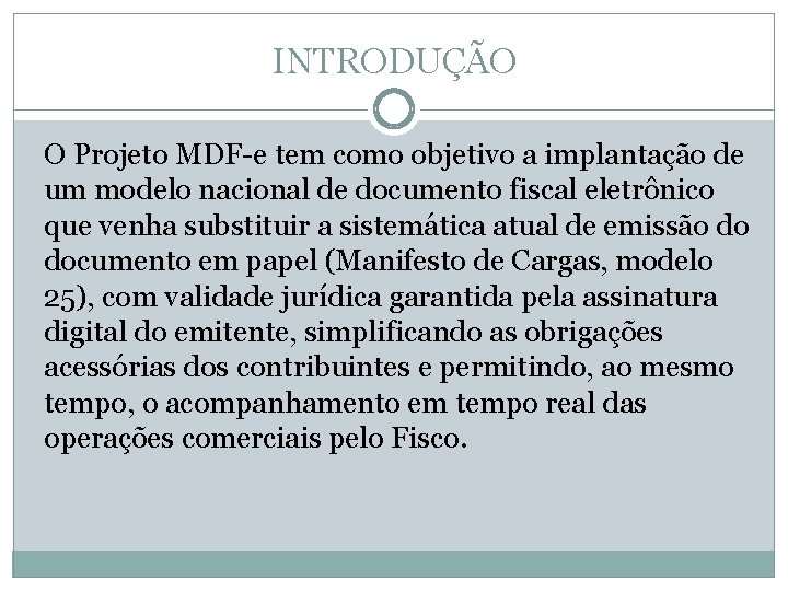 INTRODUÇÃO O Projeto MDF-e tem como objetivo a implantação de um modelo nacional de