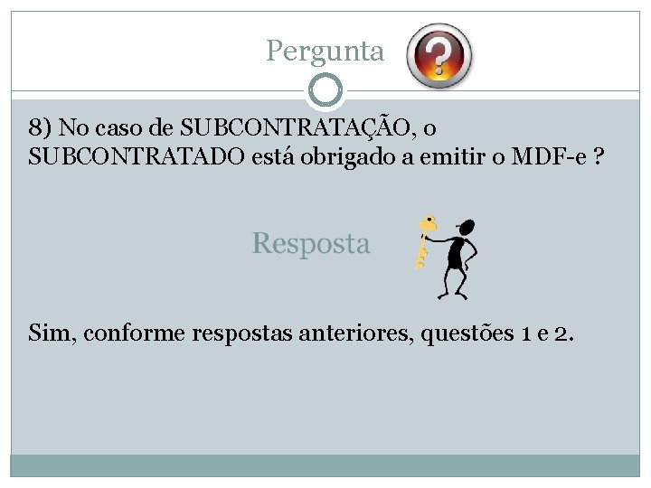 Pergunta 8) No caso de SUBCONTRATAÇÃO, o SUBCONTRATADO está obrigado a emitir o MDF-e