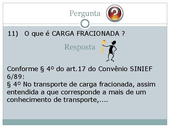 Pergunta 11) O que é CARGA FRACIONADA ? Conforme § 4º do art. 17