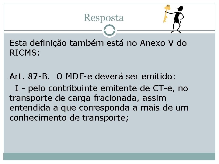 Esta definição também está no Anexo V do RICMS: Art. 87 -B. O MDF-e