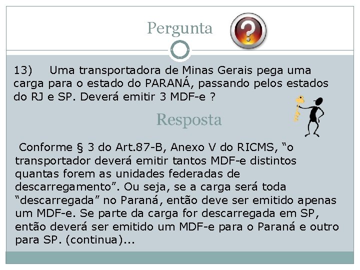 Pergunta 13) Uma transportadora de Minas Gerais pega uma carga para o estado do