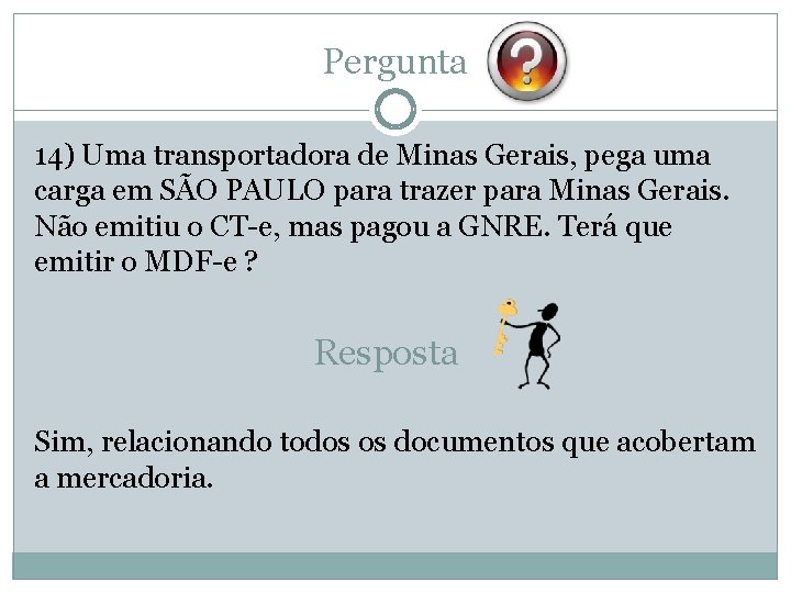 Pergunta 14) Uma transportadora de Minas Gerais, pega uma carga em SÃO PAULO para