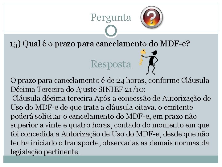 Pergunta 15) Qual é o prazo para cancelamento do MDF-e? Resposta O prazo para