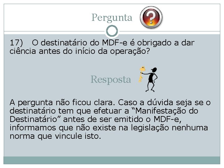 Pergunta 17) O destinatário do MDF-e é obrigado a dar ciência antes do início