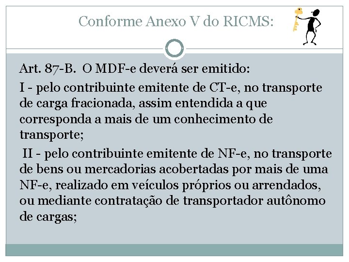 Conforme Anexo V do RICMS: Art. 87 -B. O MDF-e deverá ser emitido: I