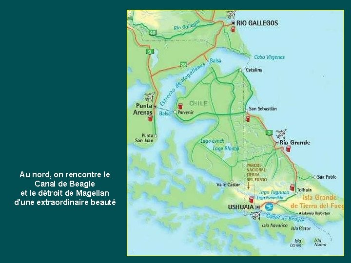 Au nord, on rencontre le Canal de Beagle et le détroit de Magellan d'une