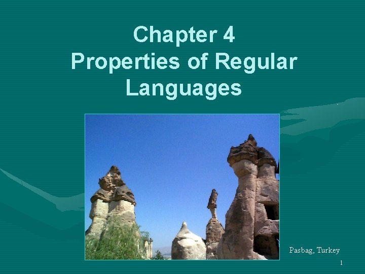 Chapter 4 Properties of Regular Languages Pasbag, Turkey 1 