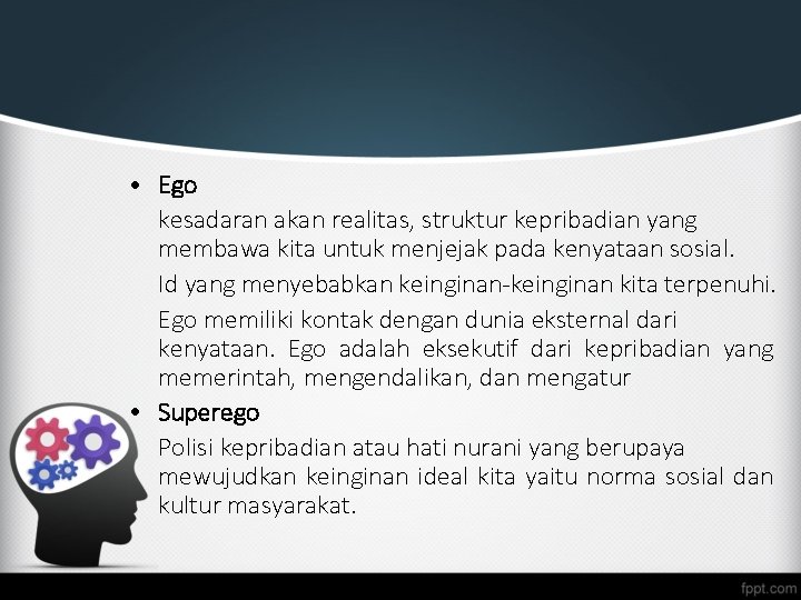  • Ego kesadaran akan realitas, struktur kepribadian yang membawa kita untuk menjejak pada