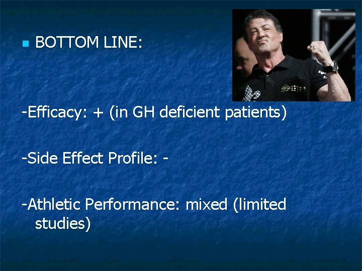 n BOTTOM LINE: -Efficacy: + (in GH deficient patients) -Side Effect Profile: -Athletic Performance: