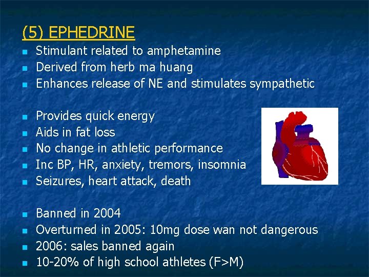 (5) EPHEDRINE n n n Stimulant related to amphetamine Derived from herb ma huang