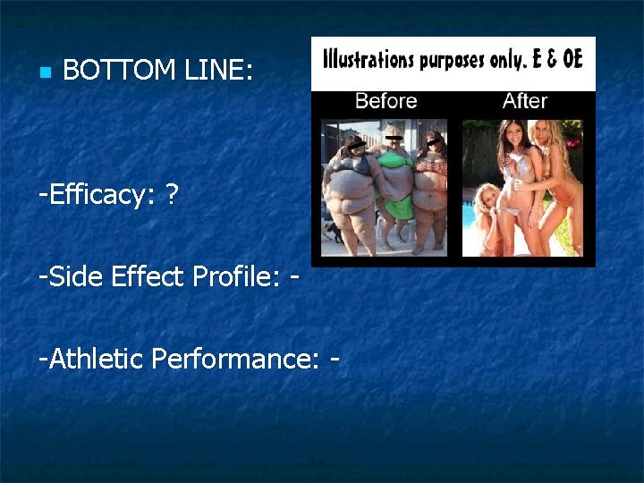 n BOTTOM LINE: -Efficacy: ? -Side Effect Profile: -Athletic Performance: - 