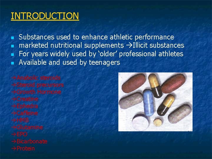 INTRODUCTION n n Substances used to enhance athletic performance marketed nutritional supplements Illicit substances