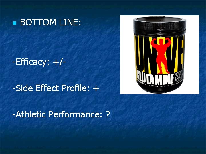 n BOTTOM LINE: -Efficacy: +/-Side Effect Profile: + -Athletic Performance: ? 
