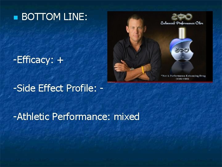 n BOTTOM LINE: -Efficacy: + -Side Effect Profile: -Athletic Performance: mixed 