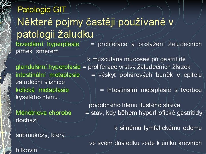 Patologie GIT Některé pojmy častěji používané v patologii žaludku foveolární hyperplasie = proliferace a Patologie GIT Některé pojmy častěji používané v patologii žaludku foveolární hyperplasie = proliferace a