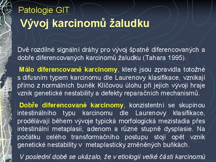 Patologie GIT Vývoj karcinomů žaludku Dvě rozdílné signální dráhy pro vývoj špatně diferencovaných a Patologie GIT Vývoj karcinomů žaludku Dvě rozdílné signální dráhy pro vývoj špatně diferencovaných a