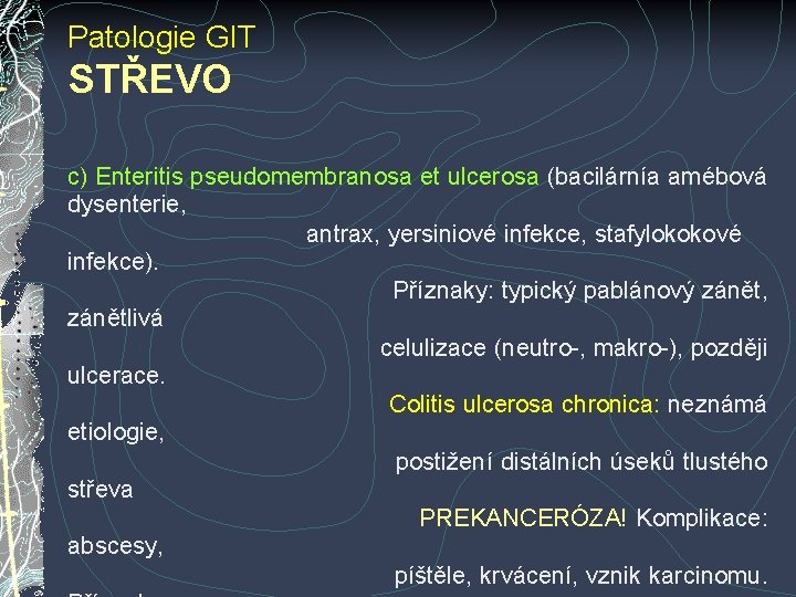 Patologie GIT STŘEVO c) Enteritis pseudomembranosa et ulcerosa (bacilárnía amébová dysenterie, antrax, yersiniové infekce, Patologie GIT STŘEVO c) Enteritis pseudomembranosa et ulcerosa (bacilárnía amébová dysenterie, antrax, yersiniové infekce,