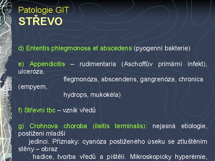 Patologie GIT STŘEVO d) Enteritis phlegmonosa et abscedens (pyogenní bakterie) e) Appendicitis – rudimentaria Patologie GIT STŘEVO d) Enteritis phlegmonosa et abscedens (pyogenní bakterie) e) Appendicitis – rudimentaria
