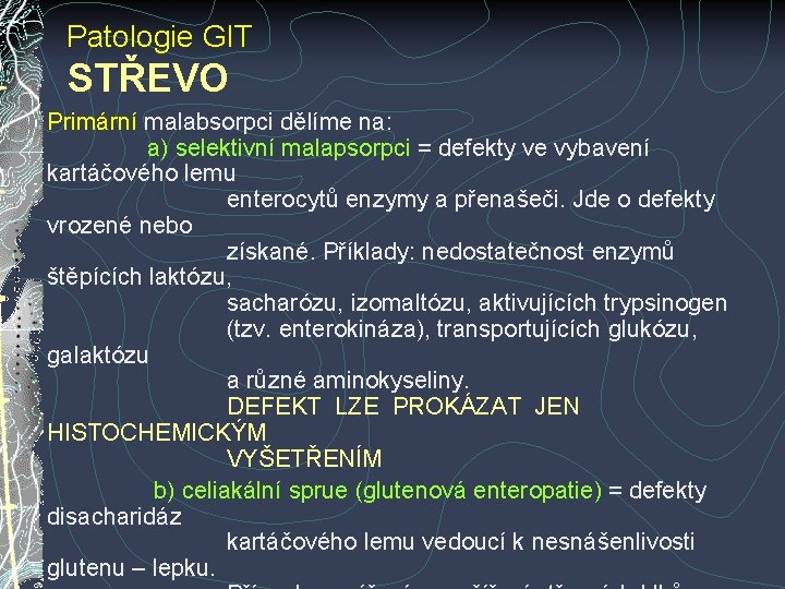 Patologie GIT STŘEVO Primární malabsorpci dělíme na: a) selektivní malapsorpci = defekty ve vybavení Patologie GIT STŘEVO Primární malabsorpci dělíme na: a) selektivní malapsorpci = defekty ve vybavení