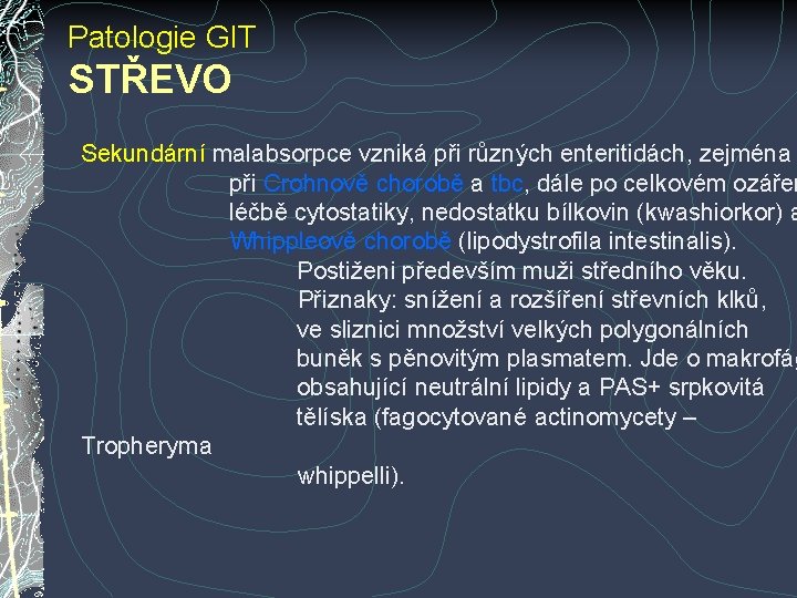 Patologie GIT STŘEVO Sekundární malabsorpce vzniká při různých enteritidách, zejména při Crohnově chorobě a Patologie GIT STŘEVO Sekundární malabsorpce vzniká při různých enteritidách, zejména při Crohnově chorobě a