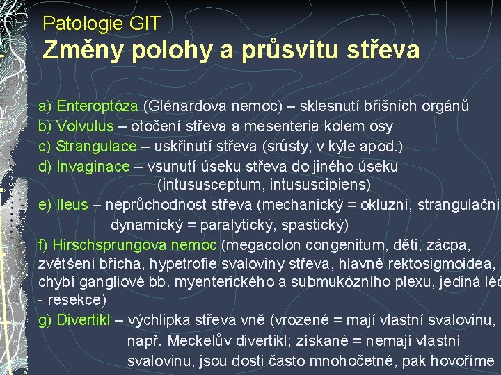 Patologie GIT Změny polohy a průsvitu střeva a) Enteroptóza (Glénardova nemoc) – sklesnutí břišních Patologie GIT Změny polohy a průsvitu střeva a) Enteroptóza (Glénardova nemoc) – sklesnutí břišních