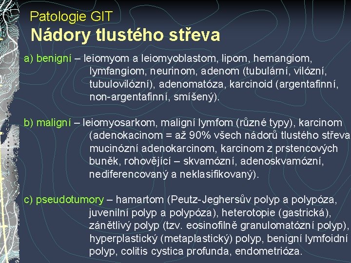 Patologie GIT Nádory tlustého střeva a) benigní – leiomyom a leiomyoblastom, lipom, hemangiom, lymfangiom, Patologie GIT Nádory tlustého střeva a) benigní – leiomyom a leiomyoblastom, lipom, hemangiom, lymfangiom,