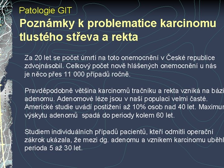 Patologie GIT Poznámky k problematice karcinomu tlustého střeva a rekta Za 20 let se Patologie GIT Poznámky k problematice karcinomu tlustého střeva a rekta Za 20 let se