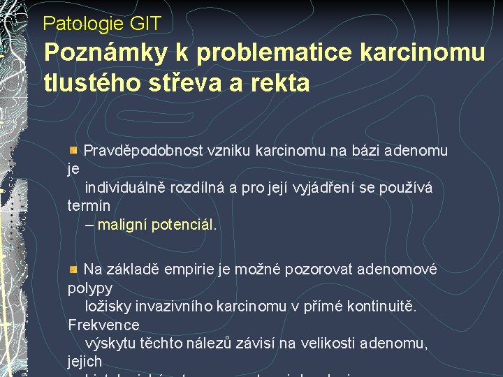 Patologie GIT Poznámky k problematice karcinomu tlustého střeva a rekta Pravděpodobnost vzniku karcinomu na Patologie GIT Poznámky k problematice karcinomu tlustého střeva a rekta Pravděpodobnost vzniku karcinomu na